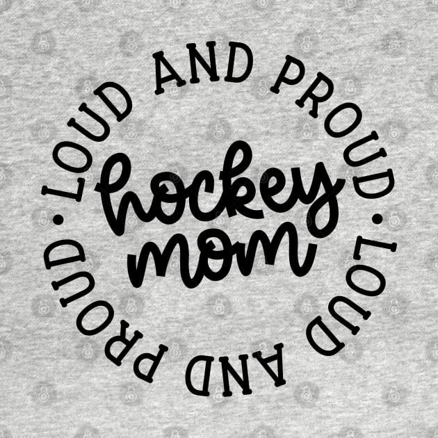 Loud And Proud Hockey Mom Ice Hockey Field Hockey Cute Funny by GlimmerDesigns